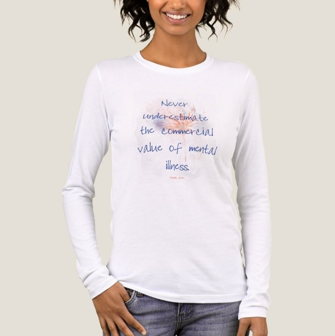 Shirt, fireworks: THE PROVISO, Sebastian Taight – Never underestimate the commercial value of mental illness.