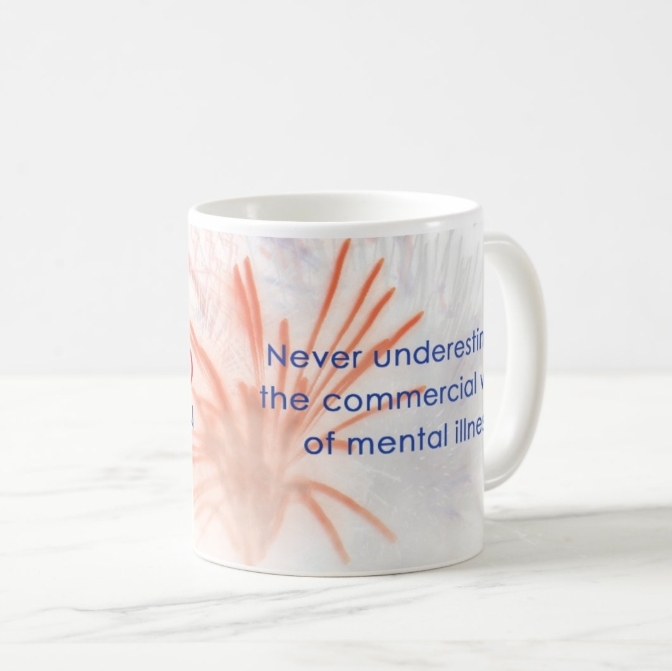 Coffee mug: THE PROVISO, Sebastian Taight – Never underestimate the commercial value of mental illness.