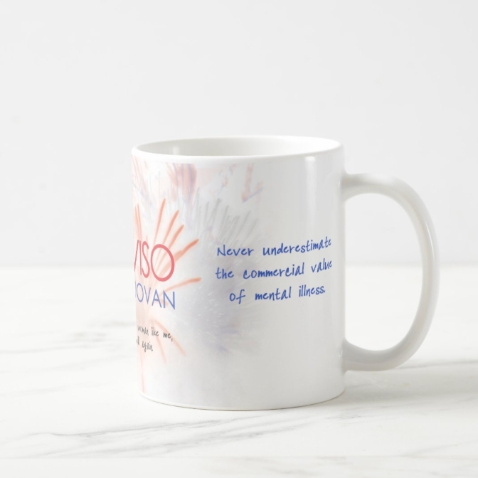 Coffee mug right: THE PROVISO, Sebastian Taight – Never underestimate the commercial value of mental illness.