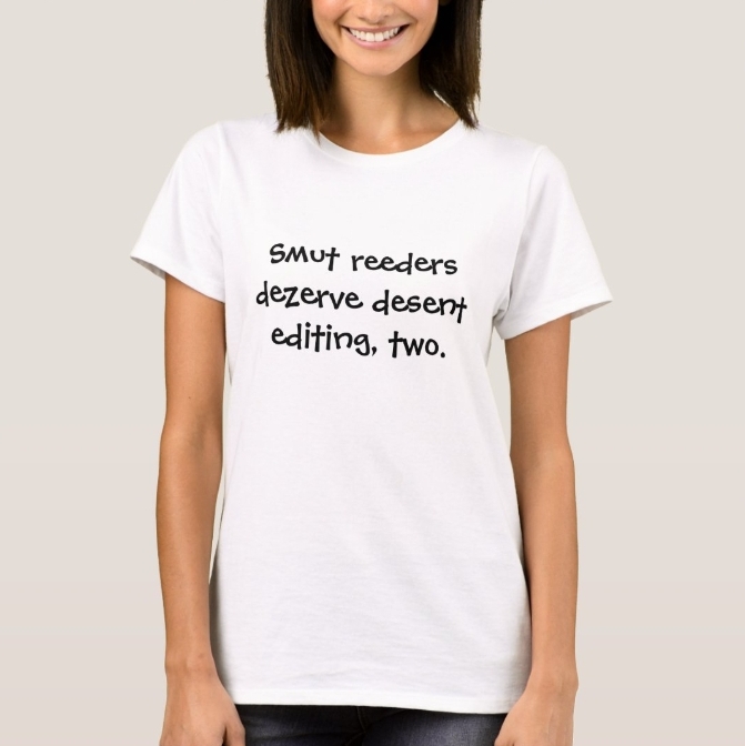 Shirt: Smut reeders dezerve desent editing, two.