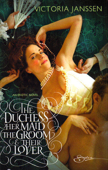 Cover of THE DUCHESS, HER MAID, THE GROOM, & THEIR LOVER by Victoria Janssen, showing a woman in an 18th-century stomacher with a three-strand pearl choker, a man lying on her stomach and hands reaching toward her.