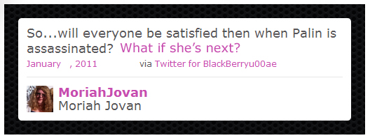 Fake revised tweet from @MoriahJovan on January 14, 2011: “So…will everyone be satisfied then when Palin is assassinated? What if she’s next?”