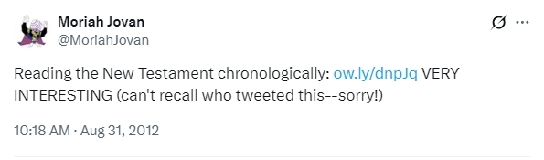 A tweet from me, @MoriahJovan. Text: “Reading the New Testament chronologically: ow.ly/dnpJq VERY INTERESTING (can't recall who tweeted this--sorry!)”